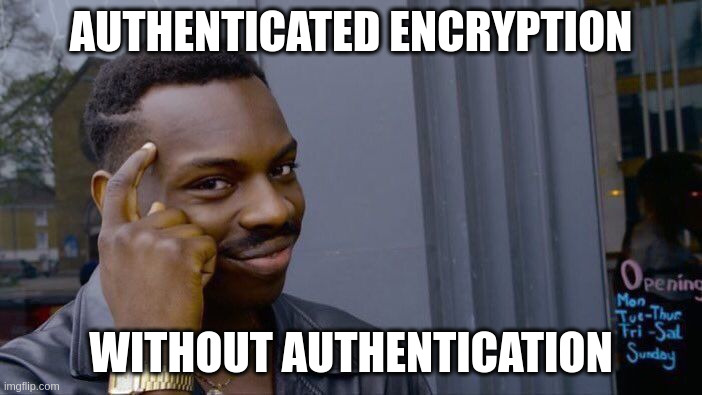 Meme about using authenticated encryption but not authenticating anything